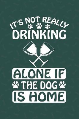 Book cover for It's Not Really Drinking Alone If The Dog Is Home