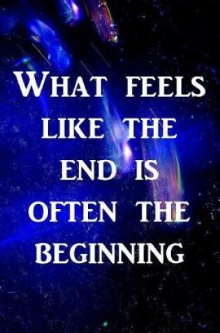 Cover of What feels like the end is often the beginning