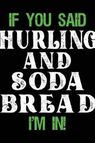 Cover of If You Said Hurling And Soda Bread I'm In