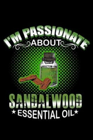 Cover of I'm Passionate About Sandalwood Essential Oil