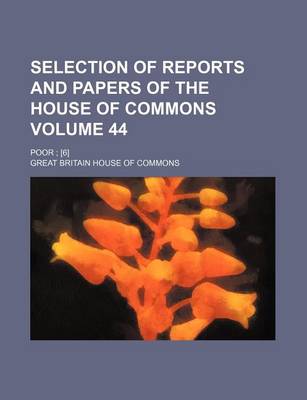 Book cover for Selection of Reports and Papers of the House of Commons Volume 44; Poor; [6]