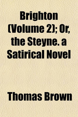 Book cover for Brighton (Volume 2); Or, the Steyne. a Satirical Novel