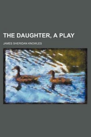 Cover of The Daughter, a Play