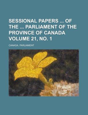 Book cover for Sessional Papers of the Parliament of the Province of Canada Volume 21, No. 1