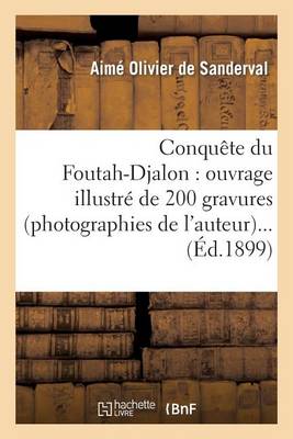 Cover of Conquete Du Foutah-Djalon: Ouvrage Illustre de 200 Gravures (Photographies de l'Auteur)...