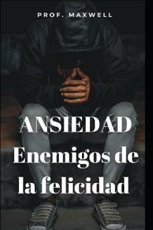 Cover of ANSIEDAD Enemigos de la felicidad