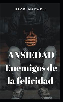 Book cover for ANSIEDAD Enemigos de la felicidad