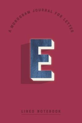 Cover of A Monogram Journal for Letter E Lined Notebook