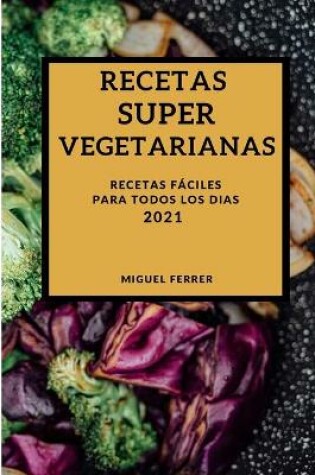 Cover of Recetas Super Vegetarianas 2021 (Super Vegetarian Recipes 2021 Spanish Edition)