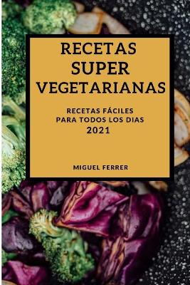 Book cover for Recetas Super Vegetarianas 2021 (Super Vegetarian Recipes 2021 Spanish Edition)