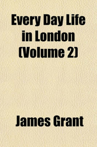 Cover of Every Day Life in London (Volume 2)