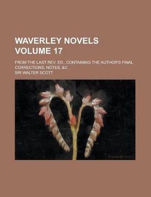 Book cover for Waverley Novels; From the Last REV. Ed., Containing the Author's Final Corrections, Notes, &C Volume 17