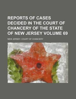 Book cover for Reports of Cases Decided in the Court of Chancery of the State of New Jersey Volume 69