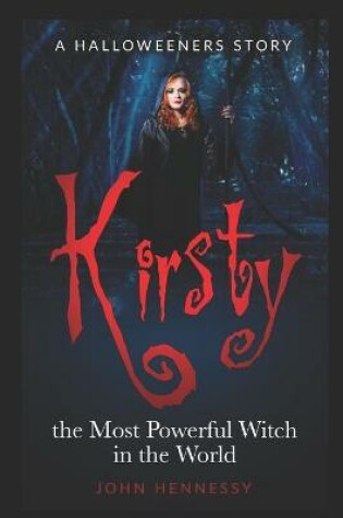 Cover of Kirsty the Most Powerful Witch in the World (The Halloweeners, 1.5)