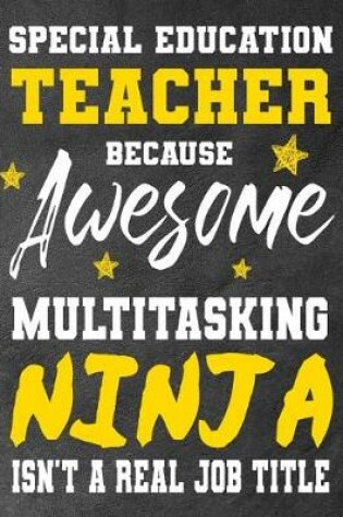 Cover of Special Education Teacher Because Awesome Multitasking Ninja Isn't A Real Job Title