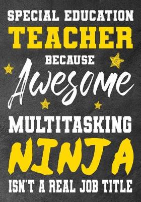 Book cover for Special Education Teacher Because Awesome Multitasking Ninja Isn't A Real Job Title