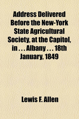 Book cover for Address Delivered Before the New-York State Agricultural Society, at the Capitol, in . . . Albany . . . 18th January, 1849