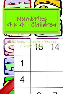 Book cover for Numbriks 4 X 4 - Children - 250 Logical Puzzles - Bronze + Silver + Gold