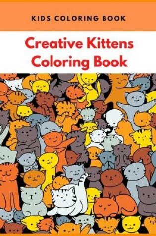 Cover of Kids Creative Kittens Coloring Book