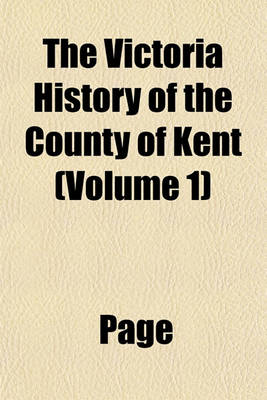 Book cover for The Victoria History of the County of Kent (Volume 1)