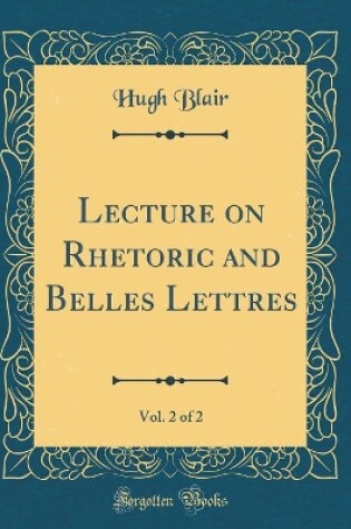 Cover of Lecture on Rhetoric and Belles Lettres, Vol. 2 of 2 (Classic Reprint)
