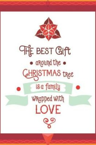 Cover of The Best Gift Around the Christmas Tree is a Family Wrapped with Love