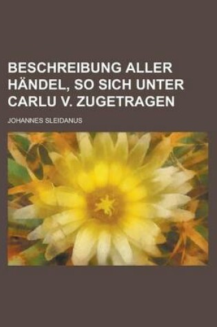 Cover of Beschreibung Aller Handel, So Sich Unter Carlu V. Zugetragen