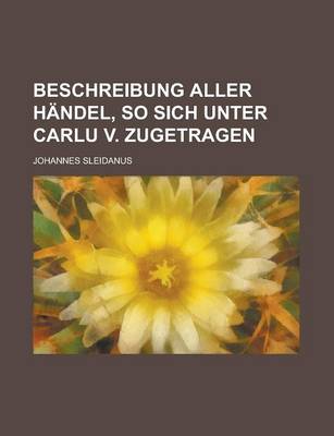 Book cover for Beschreibung Aller Handel, So Sich Unter Carlu V. Zugetragen