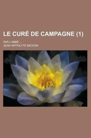 Cover of Le Cure de Campagne; Par L'Abbe ... (1)