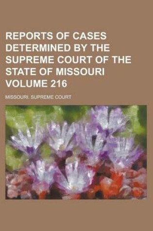 Cover of Reports of Cases Determined by the Supreme Court of the State of Missouri Volume 216