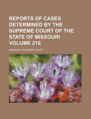 Book cover for Reports of Cases Determined by the Supreme Court of the State of Missouri Volume 216