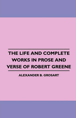 Book cover for The Life and Complete Works in Prose and Verse of Robert Greene