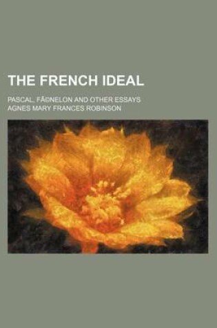 Cover of The French Ideal; Pascal, Fa(c)Nelon and Other Essays