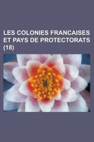 Cover of Les Colonies Francaises Et Pays de Protectorats (18)