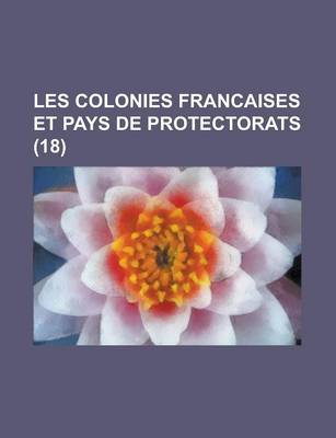 Book cover for Les Colonies Francaises Et Pays de Protectorats (18)