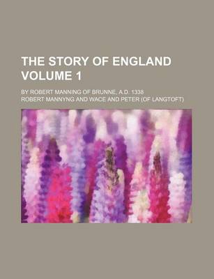 Book cover for The Story of England Volume 1; By Robert Manning of Brunne, A.D. 1338