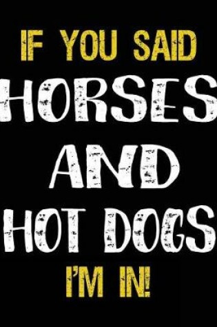 Cover of If You Said Horses And Hot Dogs I'm In