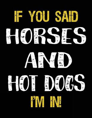 Book cover for If You Said Horses And Hot Dogs I'm In