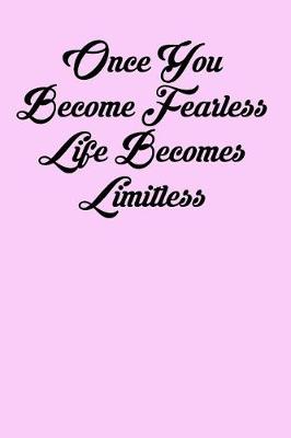 Book cover for Once You Become Fearless Life Becomes Limitless