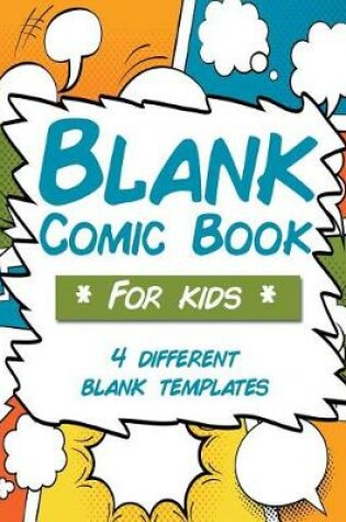 Cover of Blank Comic Book For Kids 4 Different Blank Templates