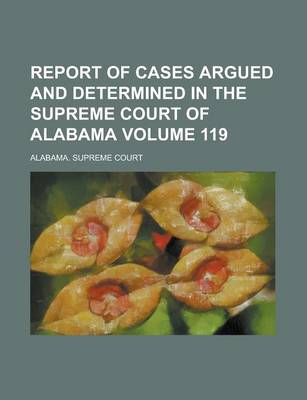 Book cover for Report of Cases Argued and Determined in the Supreme Court of Alabama (Volume 45)