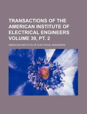 Book cover for Transactions of the American Institute of Electrical Engineers Volume 39, PT. 2