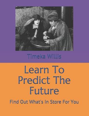 Book cover for Learn To Predict The Future
