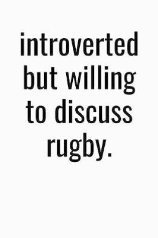 Cover of Introverted But Willing To Discuss Rugby