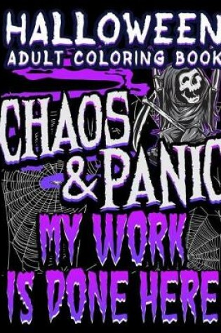 Cover of Halloween Adult Coloring Book Chaos And Panic My Work Is Done Here