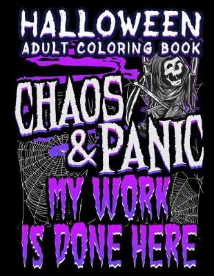 Cover of Halloween Adult Coloring Book Chaos And Panic My Work Is Done Here