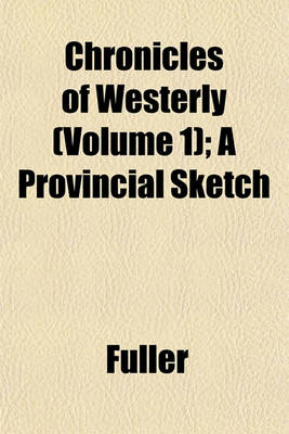 Book cover for Chronicles of Westerly (Volume 1); A Provincial Sketch