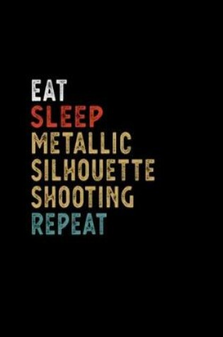 Cover of Eat Sleep Metallic Silhouette Shooting Repeat