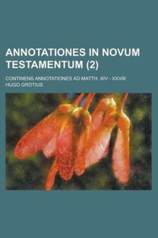 Cover of Annotationes in Novum Testamentum; Continens Annotationes Ad Matth. XIV - XXVIII (2 )