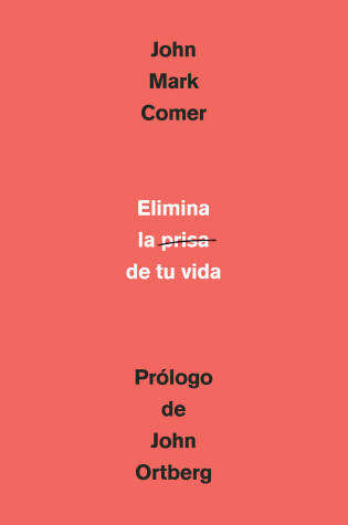 Cover of Elimina la prisa de tu vida: Como mantener la salud emocional y espiritual en el  caos del mundo moderno / The Ruthless Elimination of Hurry